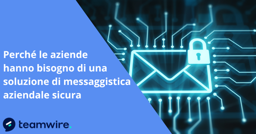 Perché le aziende hanno bisogno di una soluzione di messaggistica aziendale sicura.